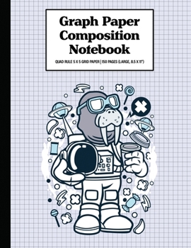 Graph Paper Composition Notebook Quad Rule 5x5 Grid Paper | 150 Sheets (Large, 8.5 x 11"): Walrus Astronaut