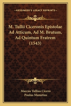 Paperback M. Tullii Ciceronis Epistolae Ad Atticum, Ad M. Brutum, Ad Quintum Fratrem (1543) [Latin] Book