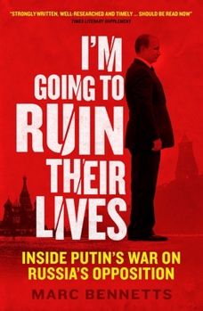 Paperback I'm Going to Ruin Their Lives: Inside Putin's War on Russia's Opposition Book