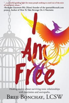 Paperback I Am Free: Healing Stories About Surviving Toxic Relationships With Narcissists And Sociopaths Book