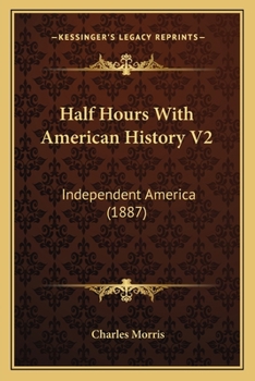 Paperback Half Hours With American History V2: Independent America (1887) Book