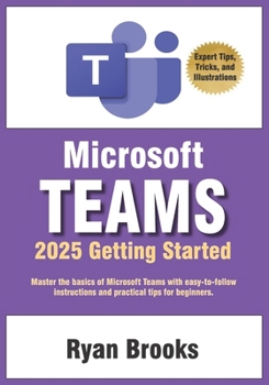 Paperback Microsoft Teams Getting Started: A Step-by-Step Guide: Master the basics of Microsoft Teams with easy-to-follow instructions and practical tips for be Book
