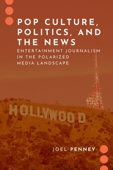 Paperback Pop Culture, Politics, and the News: Entertainment Journalism in the Polarized Media Landscape Book