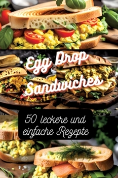 Hardcover Egg Drop Sandwiches: 50 leckere und einfache Rezepte [German] Book