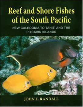 Hardcover Reef and Shore Fishes of the South Pacific: New Caledonia to Tahiti and the Pitcairn Islands Book