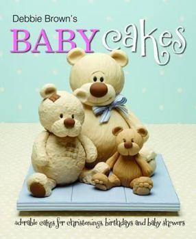 Hardcover Debbie Brown's Baby Cakes: Adorable Cakes for Christenings, Birthdays and Baby Showers Book