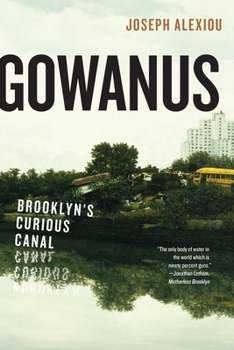 Hardcover Gowanus: Brooklyn's Curious Canal Book