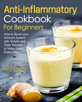 Paperback Anti-Inflammatory Cookbook for Beginners: How to Boost your Immune System with Simple and Tasty Recipes to Make Easily Every Day Book