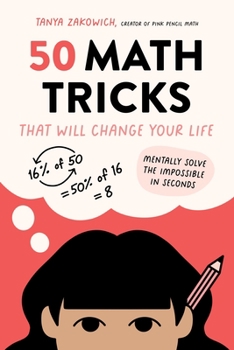 Paperback 50 Math Tricks That Will Change Your Life: Mentally Solve the Impossible in Seconds Book