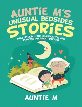 Paperback Auntie M's Unusual Bedsides Stories: That Stretch the Imagination and Provoke Pleasant Dreams Book