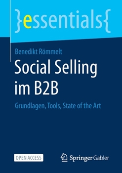 Social Selling im B2B: Grundlagen, Tools, State of the Art (essentials)