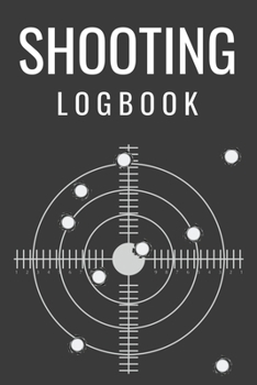 Shooting Logbook: Journal for your shooting sessions | notebook 110 pages 6"x9" | Write down the features and the results of your session