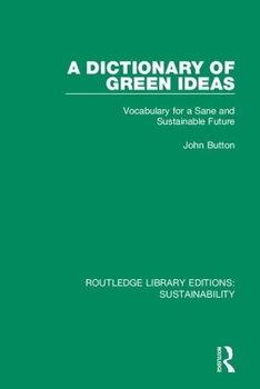 Paperback A Dictionary of Green Ideas: Vocabulary for a Sane and Sustainable Future Book