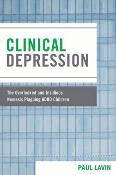 Paperback Clinical Depression: The Overlooked and Insidious Nemesis Plaguing ADHD Children Book
