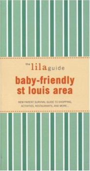 Paperback The Lilaguide: Baby-Friendly Saint Louis Area: New Parent Survival Guide to Shopping, Activities, Restaurants, and More... Book