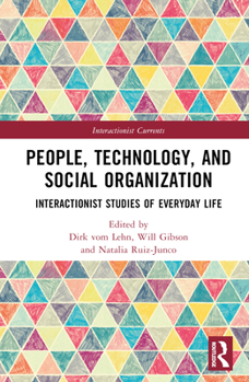 Hardcover People, Technology, and Social Organization: Interactionist Studies of Everyday Life Book