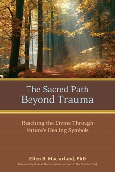 Paperback The Sacred Path Beyond Trauma: Reaching the Divine Through Nature's Healing Symbols Book