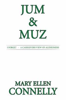 Paperback Jum & Muz: I Forget - A Caregivers View of Alzheimers Book