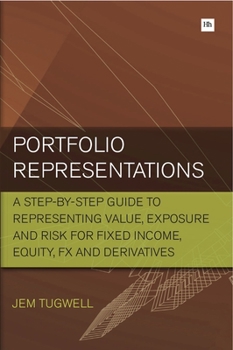 Paperback Portfolio Representations: A Step-By-Step Guide to Representing Value, Exposure and Risk for Fixed Income, Equity, FX and Derivatives Book