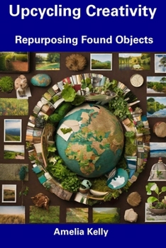 Paperback Upcycling Creativity: Repurposing Found Objects Book