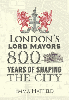 Hardcover London's Lord Mayors: 800 Years of Shaping the City Book