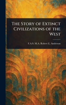 Hardcover The Story of Extinct Civilizations of the West Book