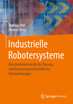Hardcover Industrielle Robotersysteme: Entscheiderwissen Für Die Planung Und Umsetzung Wirtschaftlicher Roboterlösungen [German] Book