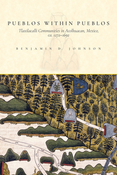 Paperback Pueblos within Pueblos: Tlaxilacalli Communities in Acolhuacan, Mexico, ca. 1272-1692 Book