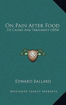 Paperback On Pain After Food: Its Causes And Treatment (1854) Book
