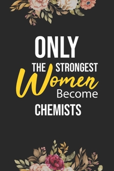 Paperback Only The Strongest Women Become Chemists: Lined Composition Notebook Gift for Chemists Funy Birthday Gift Journal / 6"X9" - 120 Page Book