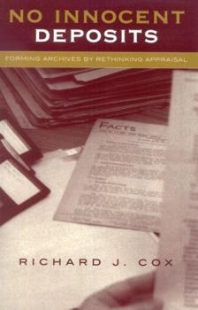 Paperback No Innocent Deposits: Forming Archives by Rethinking Appraisal Book