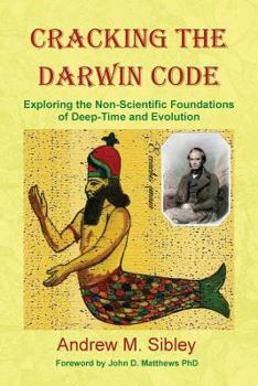 Paperback Cracking the Darwin Code: Exploring the Non-Scientific Foundations of Deep-Time and Evolution Book