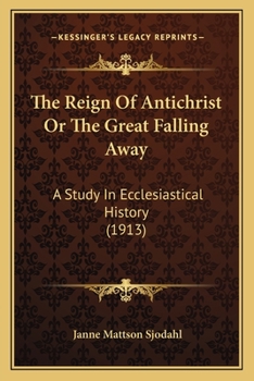 Paperback The Reign Of Antichrist Or The Great Falling Away: A Study In Ecclesiastical History (1913) Book