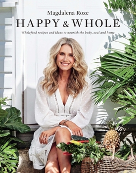 Paperback Happy and Whole: Recipes and Ideas for Nourishing Your Body, Home and Life Book