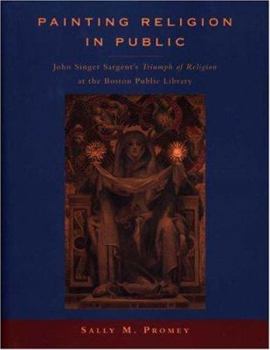 Hardcover Painting Religion in Public: John Singer Sargent's Triumph of Religion at the Boston Public Library. Book
