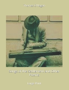 Songs of the Settlement and Other Poems: Large Print