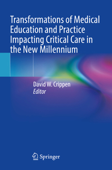 Transformations of Medical Education and Practice Impacting Critical Care in the New Millennium