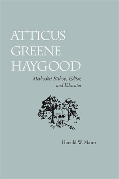 Paperback Atticus Greene Haygood: Methodist Bishop, Editor, and Educator Book