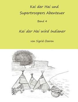 Paperback Kai der Hai und Supertroopers Abenteuer Band 4: Kai der Hai wird ein Indianer [German] Book
