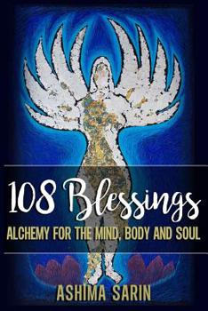 108 Blessings: Alchemy For The Mind, Body And Soul