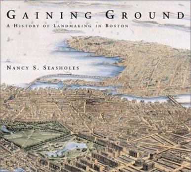 Hardcover Gaining Ground: A History of Landmaking in Boston Book