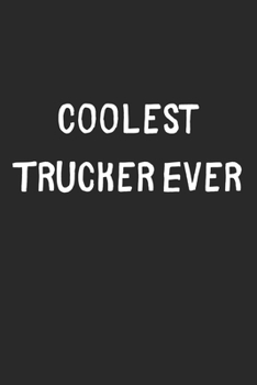 Paperback Coolest Trucker Ever: Lined Journal, 120 Pages, 6 x 9, Cool Trucker Gift Idea, Black Matte Finish (Coolest Trucker Ever Journal) Book