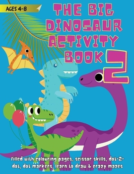 The Big Dinosaur Activity Book: It’s Jurassic Fantastic Fun (Dinosaur Activity Book for Ages 4-8: It's Jurassic Fantastic)