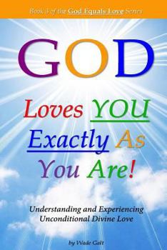 Paperback God Loves You Exactly As You Are!: Understanding & Experiencing Unconditional Divine Love Book