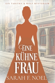 Eine kühne Frau: Ein Historischer Liebeskrimi mit Tabitha und Wolf (Tabitha und Wolf – Historische Krimis) (German Edition)