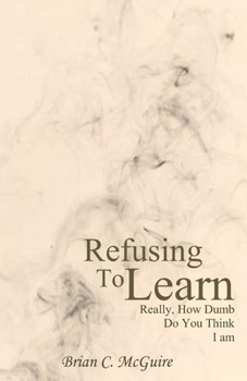 Paperback Refusing to Learn: Really, How Dumb Do You Think I Am? Book