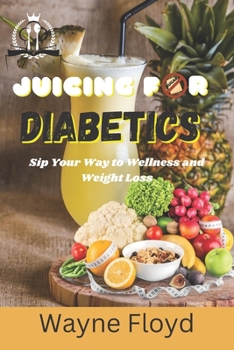 Paperback Juicing for Diabetics: Sip Your Way to Wellness and Weight Loss Book