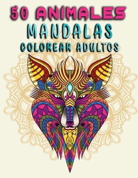 50 animales mandalas colorear adultos: Mandalas Para Colorear antiestrés /Mandalas De Color Para Calmar El Alma Y Aliviar El Estrés/creatividad, relajación y concentración (Spanish Edition)