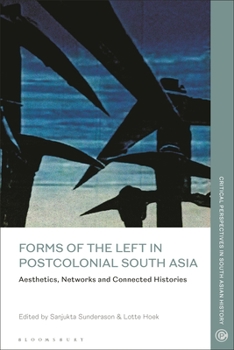 Paperback Forms of the Left in Postcolonial South Asia: Aesthetics, Networks and Connected Histories Book