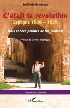 C’était la révolution: Espagne 1936 – 1939. Trois années perdues de ma jeunesse (Graveurs de Mémoire)